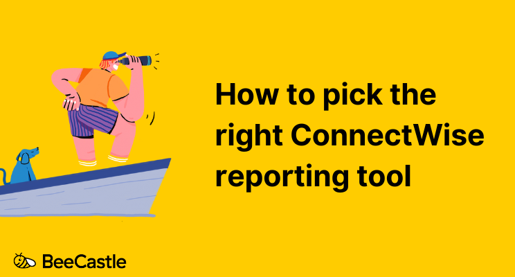 How to pick the right ConnectWise reporting tool